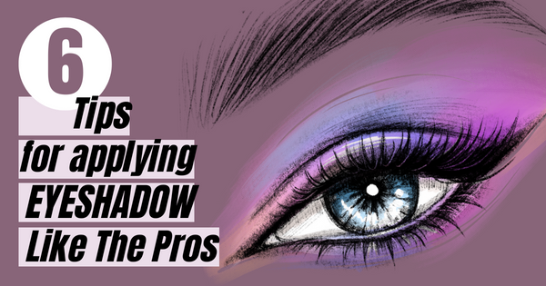 Top 6 Tips for Applying Eyeshadow (+ Getting it right every time!)