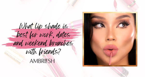 What lip shade is best for work, dates and weekend brunches with friends?